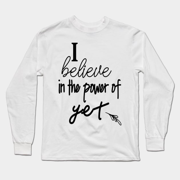 I Believe In The Power Of Yet Growth Mindset Teacher Gift Long Sleeve T-Shirt by Kimmicsts